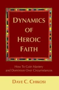 0595415369 | Dynamics of Heroic Faith By: Dave Chikosi