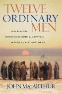 0785288244 | Twelve Ordinary Men: How the Master Shaped His Disciples for Greatness, and What He Wants to Do with You