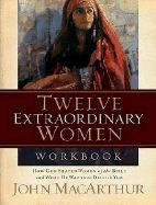 1418505579 | Twelve Extraordinary Women: How God Shaped Women of the Bible, and What He Wants to Do with You