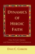 0595415369 | Dynamics of Heroic Faith By: Dave Chikosi