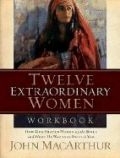 1418505579 | Twelve Extraordinary Women: How God Shaped Women of the Bible, and What He Wants to Do with You